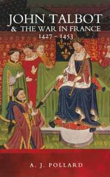 Icon image John Talbot & the War in France, 1427–1453