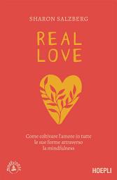 Icon image Real love: Come coltivare l'amore in tutte le sue forme attraverso la mindfulness