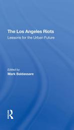 Icon image The Los Angeles Riots: Lessons For The Urban Future