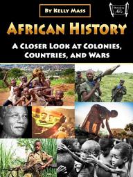 Icon image African History: A Closer Look at Colonies, Countries, and Wars