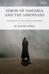 Icon image Simon of Samaria and the Simonians: Contours of an Early Christian Movement