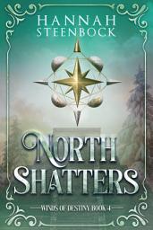 Icon image North Shatters: Winds of Destiny Book 4