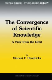 Icon image The Convergence of Scientific Knowledge: A view from the limit