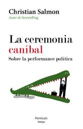 Icon image La ceremonia caníbal. Sobre la performance política