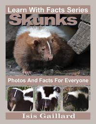 Icon image Skunks Photos and Facts for Everyone: Amazing Animal Pictures in Nature