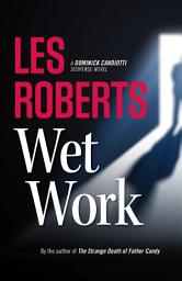 Icon image Wet Work: A Dominick Candiotti Suspense Novel