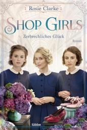 Icon image Shop Girls - Zerbrechliches Glück: Roman