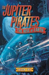 Icon image The Jupiter Pirates #3: The Rise of Earth