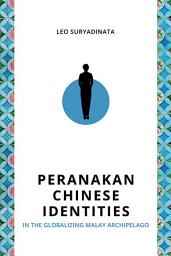 Icon image Peranakan Chinese Identities in the Globalizing Malay Archipelago