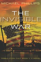 Icon image The Invisible War: Tribulation Cult Book 1: A Novel