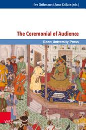 Icon image The Ceremonial of Audience: Transcultural Approaches