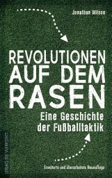 Icon image Revolutionen auf dem Rasen: Eine Geschichte der Fußballtaktik