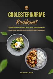 Icon image Cholesterinarme Kochkunst: 250 köstliche Rezept-Ideen für gesunde Cholesterinwerte (Gesundes Kochbuch zur natürlichen Senkung des Cholesterinspiegels mit Nährwertangaben)