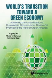Icon image World's Transition Toward a Green Economy: Achieving the United Nations' Sustainable Development Goals and Promoting the Role of Green Finance