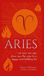 Icon image Aries: Let Your Sun Sign Show You the Way to a Happy and Fulfilling Life