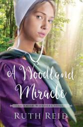 Icon image A Woodland Miracle: Sweet, Amish Romance