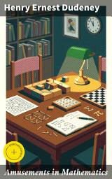 Icon image Amusements in Mathematics: Enriched edition. Brain-Teasing Mathematical Puzzles & Logic Games for Intellectual Recreation