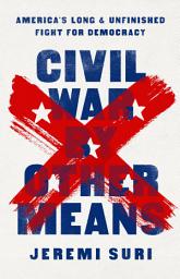 Icon image Civil War by Other Means: America's Long and Unfinished Fight for Democracy