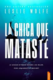 Icon image La chica que mataste: Un thriller adictivo y trepidante lleno de giros y sorpresas de la autora bestseller de La cirujana.