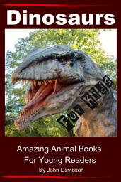 Icon image Dinosaurs - For Kids - Amazing Animal Books for Young Readers