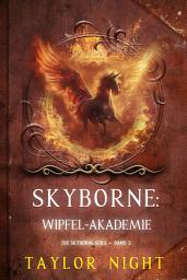 Icon image Skyborne: Wipfel-Akademie (Die Skyborne-Serie – Band 3)