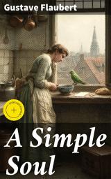 Icon image A Simple Soul: Enriched edition. A Simple Life: Reflections of Love, Sacrifice, and Purpose in 19th-Century France