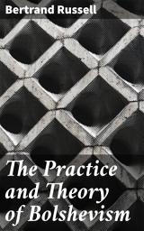 Icon image The Practice and Theory of Bolshevism: Unveiling the Revolutionary Ideology: A Critical Analysis of Bolshevik Principles and Practices