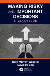 Icon image Making Risky and Important Decisions: A Leader’s Guide