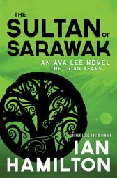 Icon image The Sultan of Sarawak: An Ava Lee Novel: The Triad Years