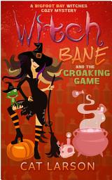 Icon image Witch Bane and The Croaking Game: A Bigfoot Bay Witches Paranormal Cozy Mystery Book 3