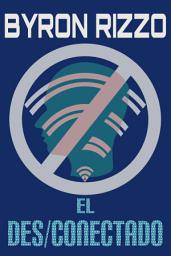 Icon image El Des/conectado: Relato futurista o cuento de ciencia (no tan) ficción