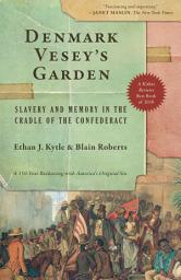 Icon image Denmark Vesey’s Garden: Slavery and Memory in the Cradle of the Confederacy
