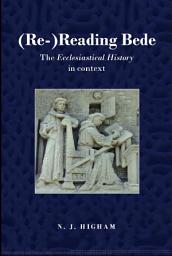 Icon image (Re-)Reading Bede: The Ecclesiastical History in Context