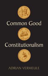 Icon image Common Good Constitutionalism