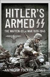 Icon image Hitler's Armed SS: The Waffen-SS at War, 1939–1945