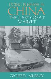 Icon image Doing Business in China: The Last Great Market