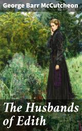 Icon image The Husbands of Edith: Love, Marriage, and Class Struggles in Gilded Age America