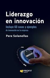 Icon image Liderazgo en innovación: 60 casos y ejemplos de innovación en la empresa