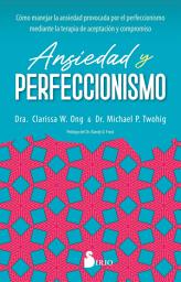 Icon image ANSIEDAD Y PERFECCIONISMO: CÓMO MANEJAR LA ANSIEDAD PROVOCADA POR EL PERFECCIONISMO MEDIANTE LA TERAPIA DE ACEPTACIÓN Y COMPROMISO