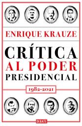 Icon image Crítica al poder presidencial: 1982-2021