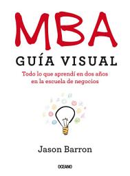 Icon image MBA: Guía visual. Todo lo que aprendí en dos años en la escuela de negocios
