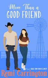 Icon image More Than a Good Friend: A Sweet Small-Town Romantic Comedy