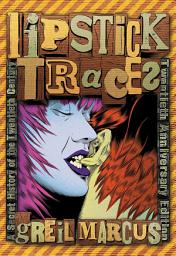 Icon image Lipstick Traces: A Secret History of the Twentieth Century, Twentieth Anniversary Edition