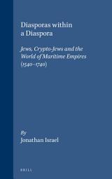 Icon image Diasporas within a Diaspora: Jews, Crypto-Jews and the World of Maritime Empires (1540-1740)