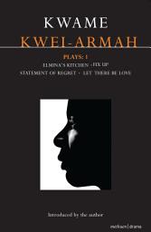 Icon image Kwei-Armah Plays: 1: Elmina's Kitchen; Fix Up; Statement of Regret; Let There Be Love