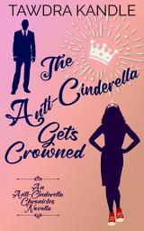 Icon image The Anti-Cinderella Gets Crowned: An Anti-Cinderella Royal Romance Novella