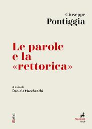 Icon image Le parole e la «rettorica»: A cura di Daniela Marcheschi
