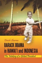Icon image Barack Obama in Hawai'i and Indonesia: The Making of a Global President