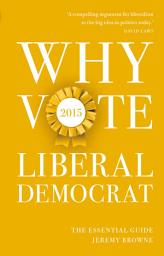 Icon image Why Vote Liberal Democrat 2015: The Essential Guide