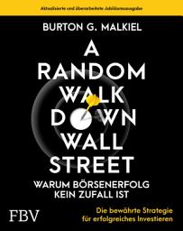 Icon image A Random Walk Down Wallstreet – warum Börsenerfolg kein Zufall ist: Die bewährte Strategie für erfolgreiches Investieren